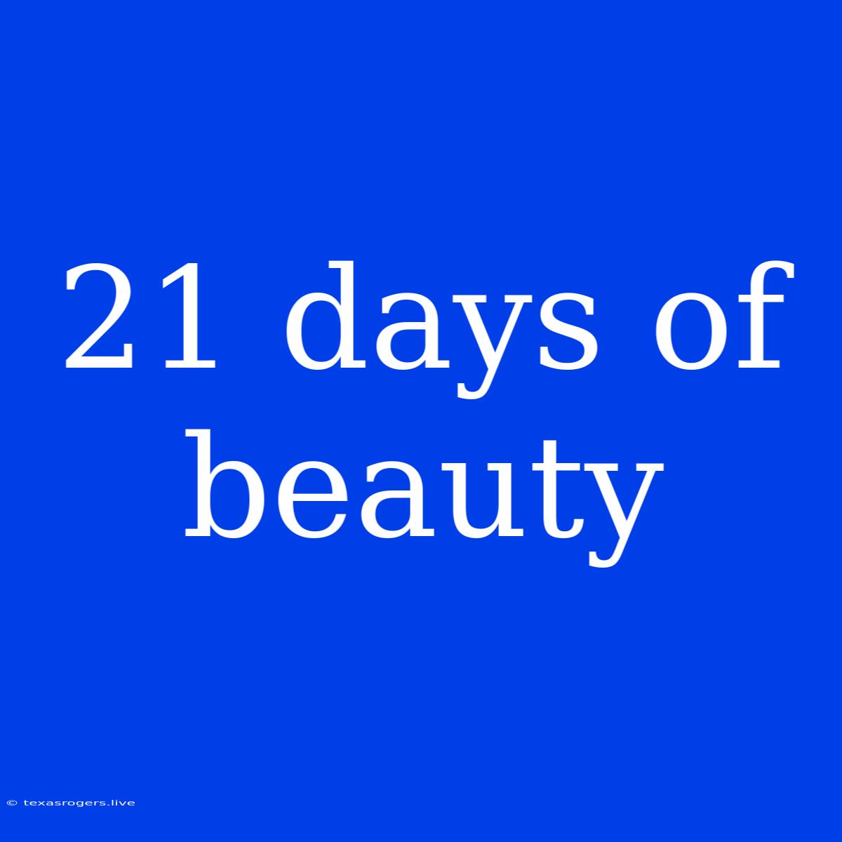 21 Days Of Beauty