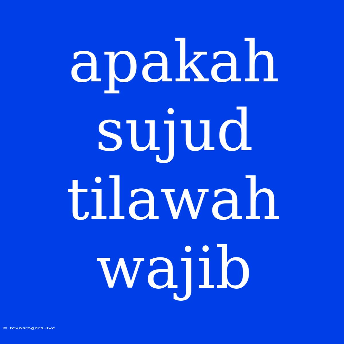 Apakah Sujud Tilawah Wajib