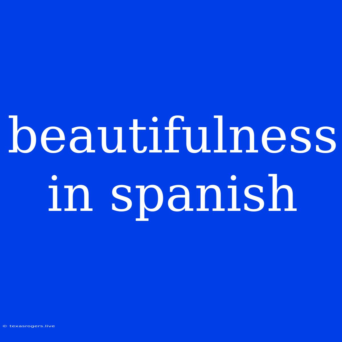 Beautifulness In Spanish