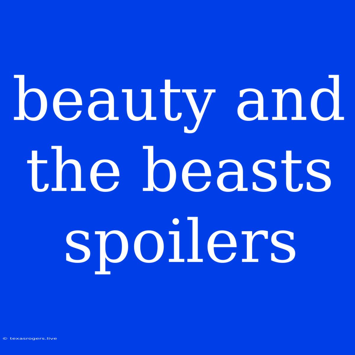 Beauty And The Beasts Spoilers