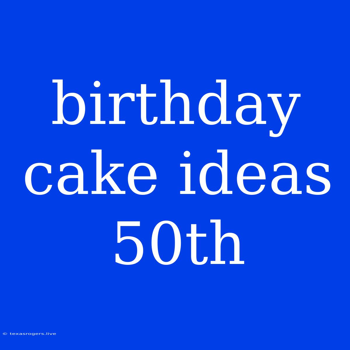 Birthday Cake Ideas 50th