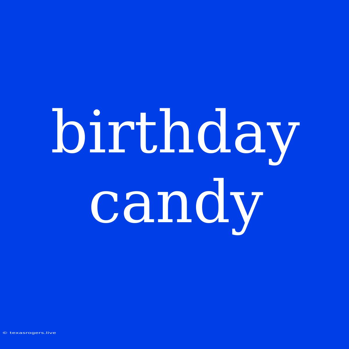 Birthday Candy