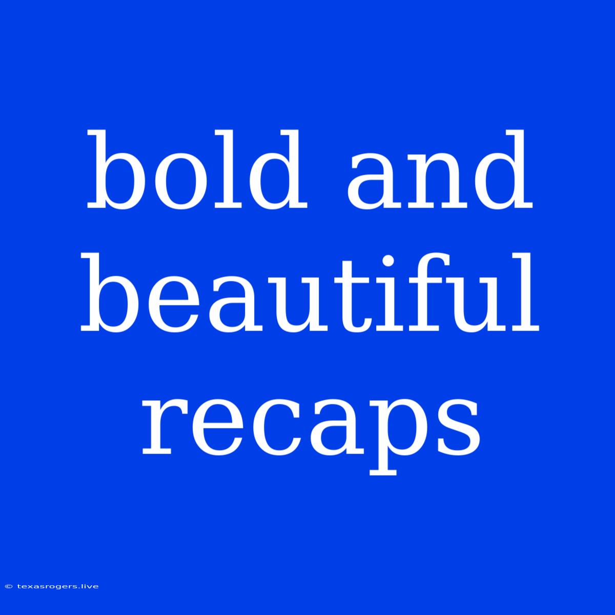 Bold And Beautiful Recaps