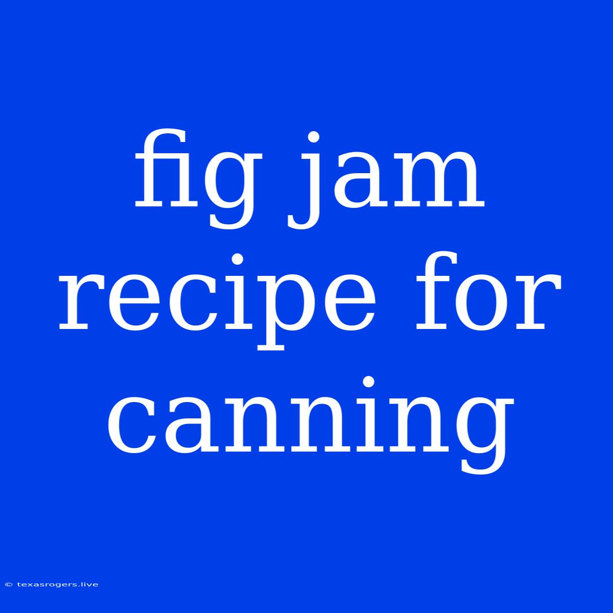 Fig Jam Recipe For Canning