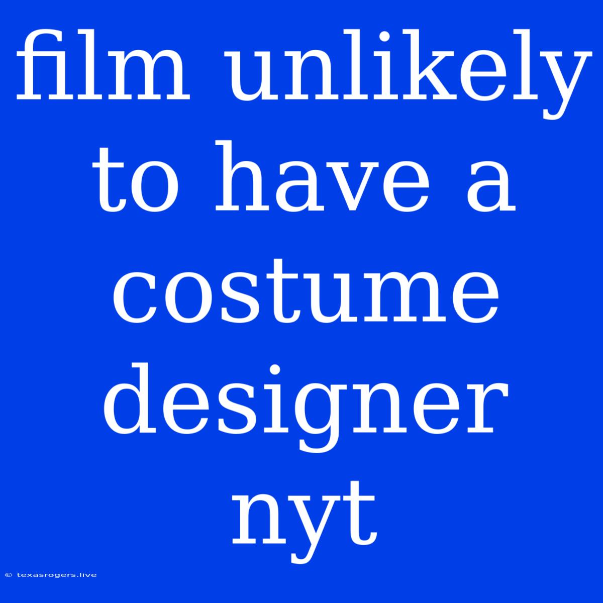 Film Unlikely To Have A Costume Designer Nyt