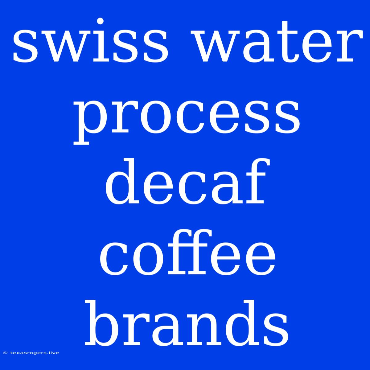 Swiss Water Process Decaf Coffee Brands